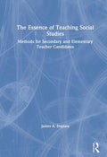 The Essence of Teaching Social Studies: Methods for Teacher Candidates