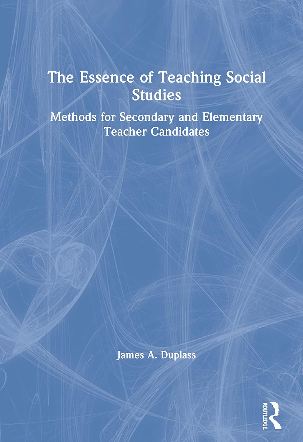 The Essence of Teaching Social Studies: Methods for Teacher Candidates