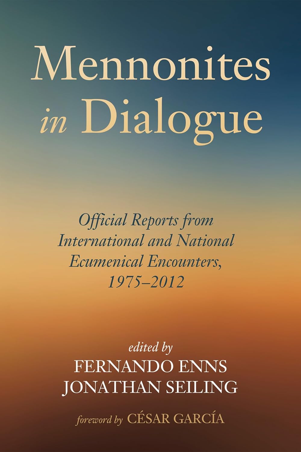 Mennonites in Dialogue: Official Reports from 1975 to 2012