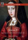 Juana I: Legitimacy and Conflict in Sixteenth-Century Castile