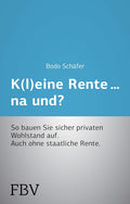 Kleine Rente...na und? - Sicher privaten Wohlstand aufbauen