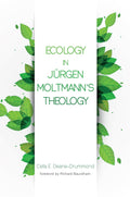 Ecology in Jurgen Moltmann's Theology - Critical Ecotheology
