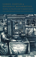 Samuel Hartlib and Universal Reformation - Studies in Intellectual
