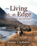 Living on the Edge: Adventures of a Hunter by Shannon L Kollmeyer