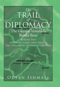 The Trail of Diplomacy: The Guyana-Venezuela Border Issue (Volume Two)