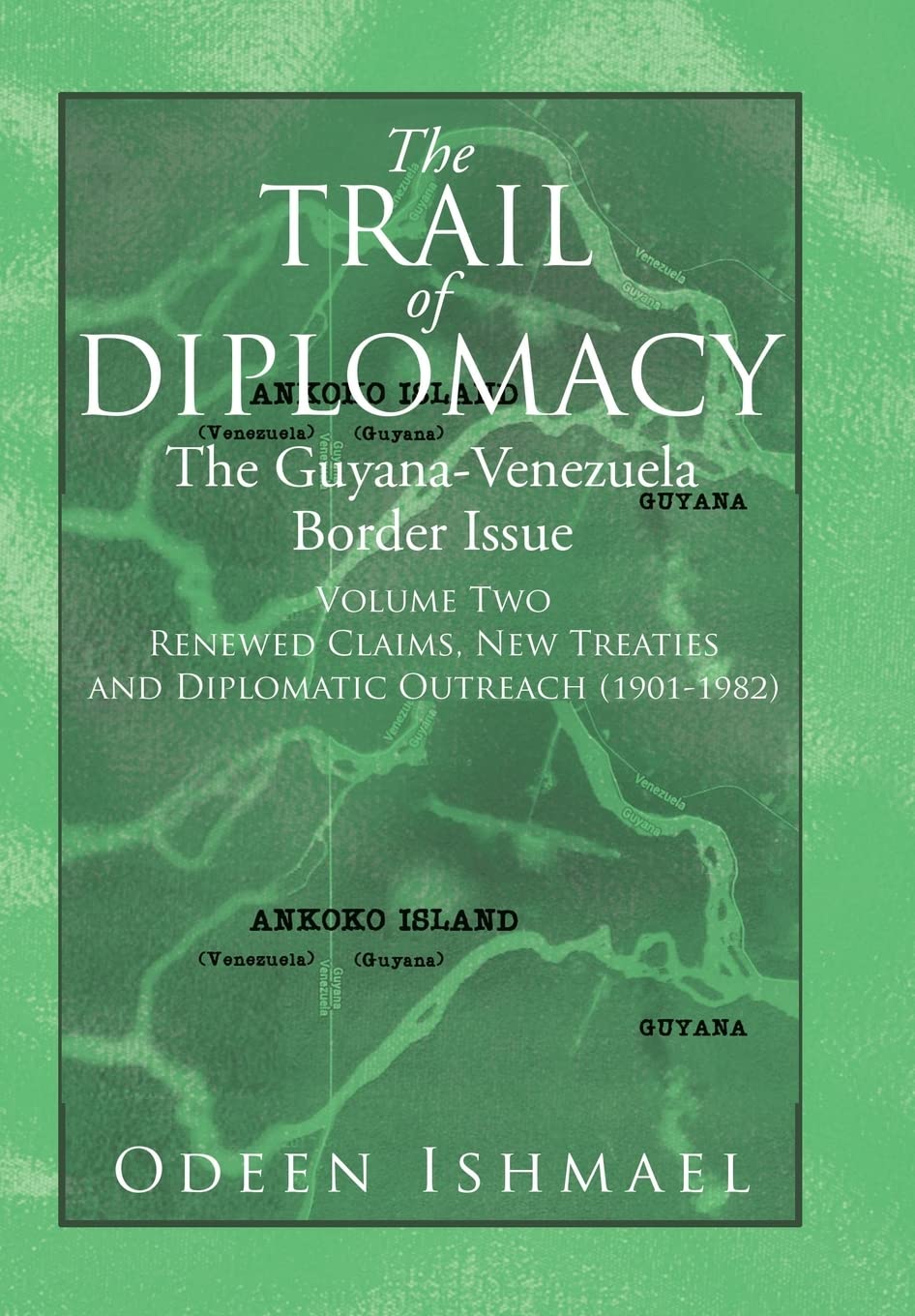 The Trail of Diplomacy: Guyana-Venezuela Border Issue Volume Two