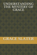 Understanding the Mystery of Grace by Min. Grace Slater