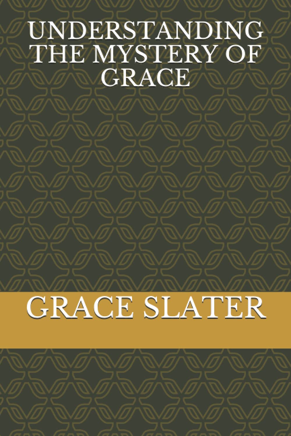 Understanding the Mystery of Grace by Min. Grace Slater