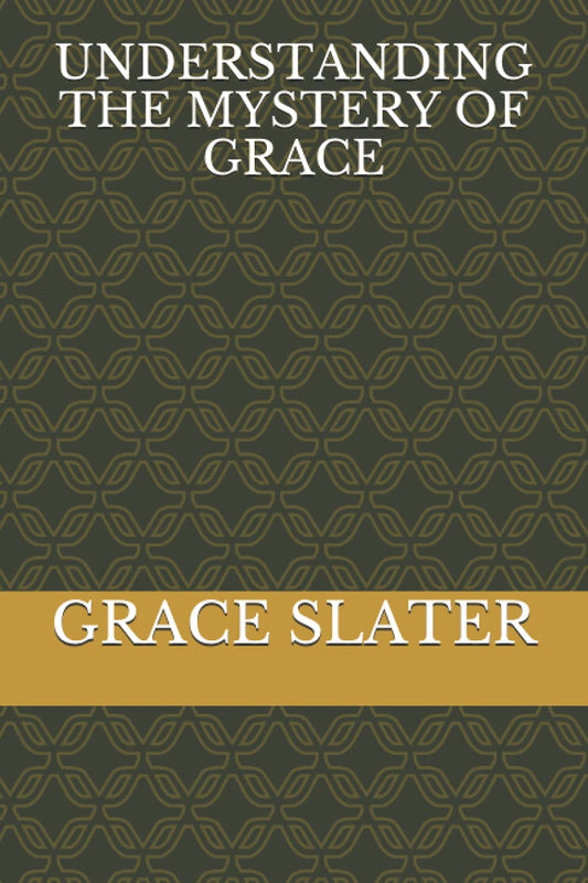 Understanding the Mystery of Grace by Min. Grace Slater