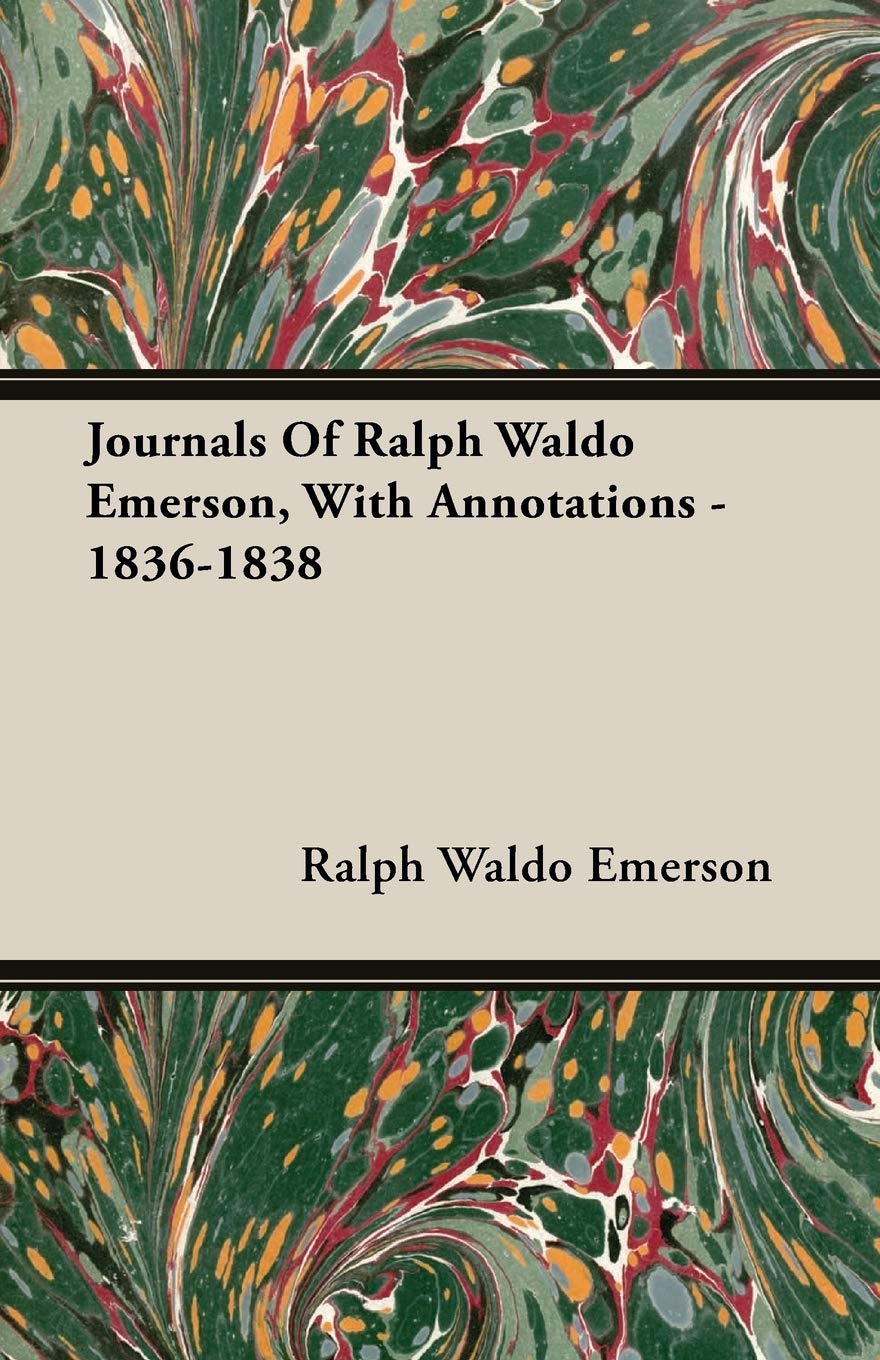 Journals Of Ralph Waldo Emerson, With Annotations - 1836-1838 Review