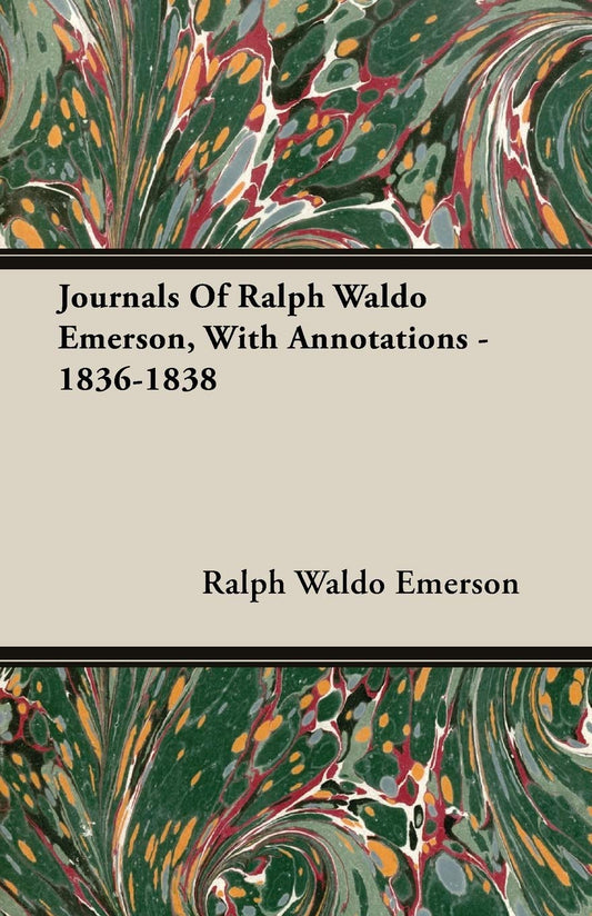 Journals Of Ralph Waldo Emerson, With Annotations - 1836-1838 Review