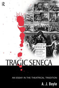 Tragic Seneca - Critical of Senecan Drama and Influence