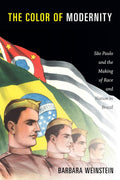 The Color of Modernity: Sao Paulo and the Making of Race and Nation in