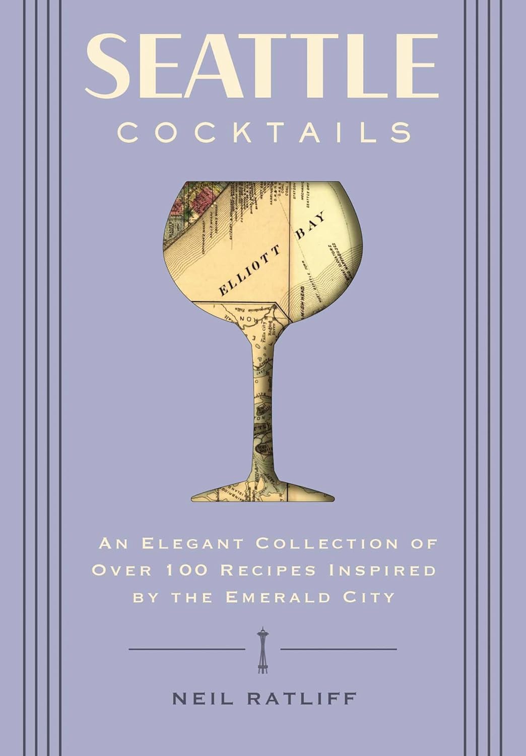 Seattle Cocktails: 100+ Emerald City Recipes