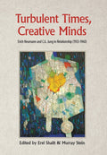 Turbulent Times, Creative Minds: Erich Neumann and C.G. Jung