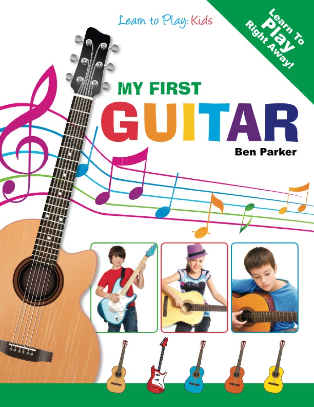 My First Guitar: Learn to Play by Ben Parker