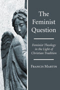 The Feminist Question: Feminist Theology in Christian Tradition