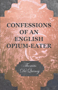 Confessions of an English Opium-Eater by Quincy Thomas De Review