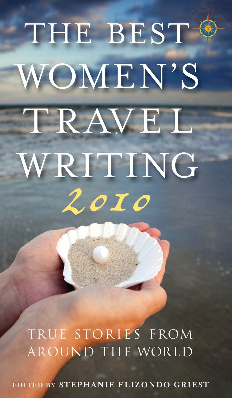 Top Women's Travel Writing 2010: Global True Stories Collection