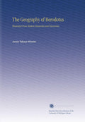 The Geography of Herodotus: Illustrated From Modern Researches