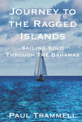 Journey to the Ragged Islands: Sailing Solo Through The Bahamas - Sea