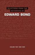 Selections from the Notebooks Of Edward Bond: Volume 2 1980-1995