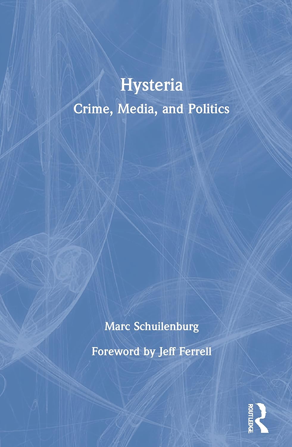 Hysteria: Crime, Media, and Politics by Marc Schuilenburg Review