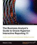 The Business Analyst's Guide to Oracle Hyperion Interactive Reporting