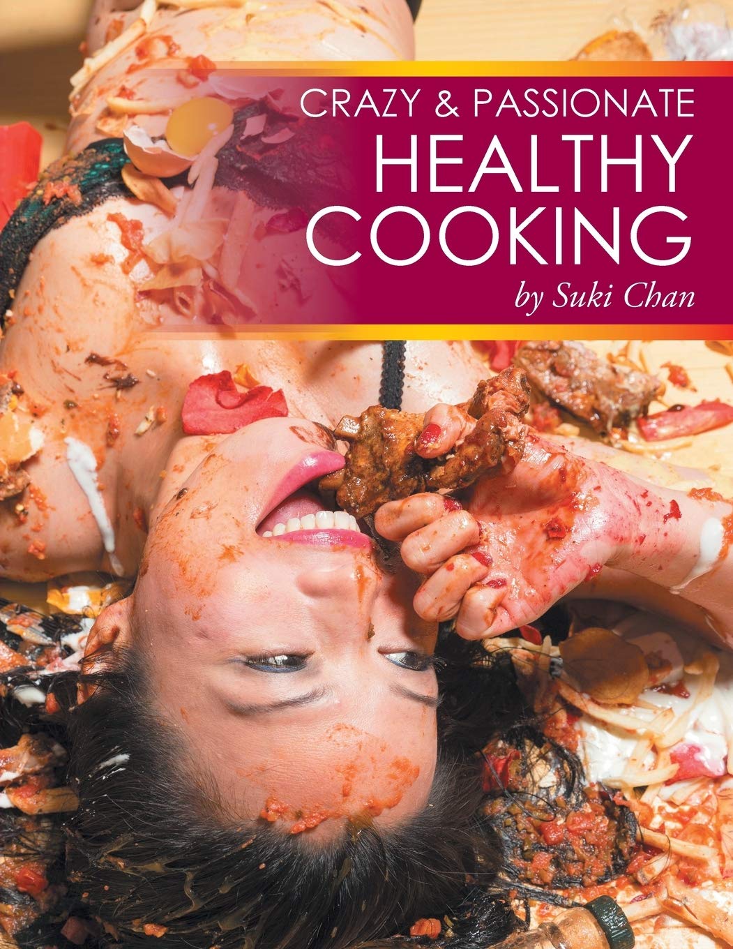 Crazy and Passionate Healthy Cooking: A Culinary Adventure