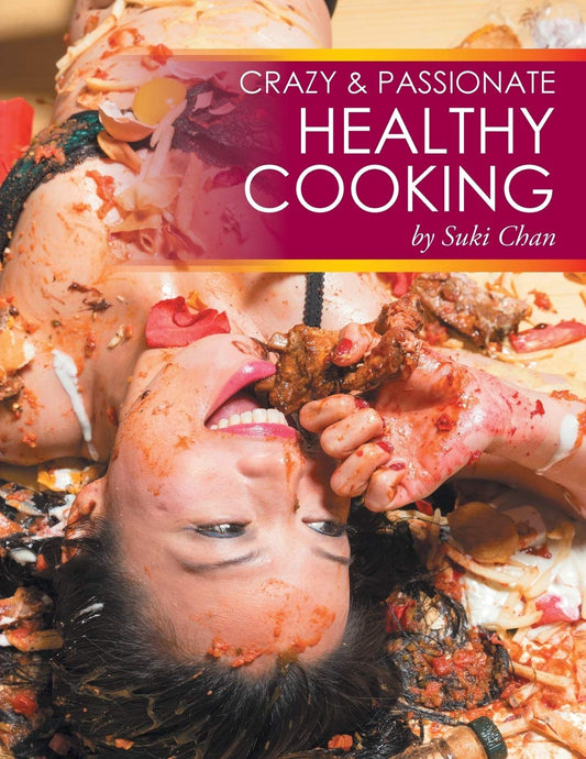 Crazy and Passionate Healthy Cooking: A Culinary Adventure