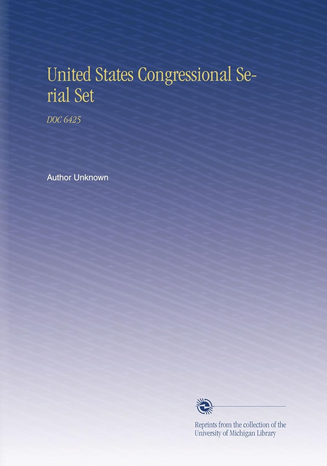 United States Congressional Serial Set DOC 6425: Essential Resource