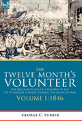 The Twelve Month's Volunteer: Recollections of 1st Tennessee Cavalry