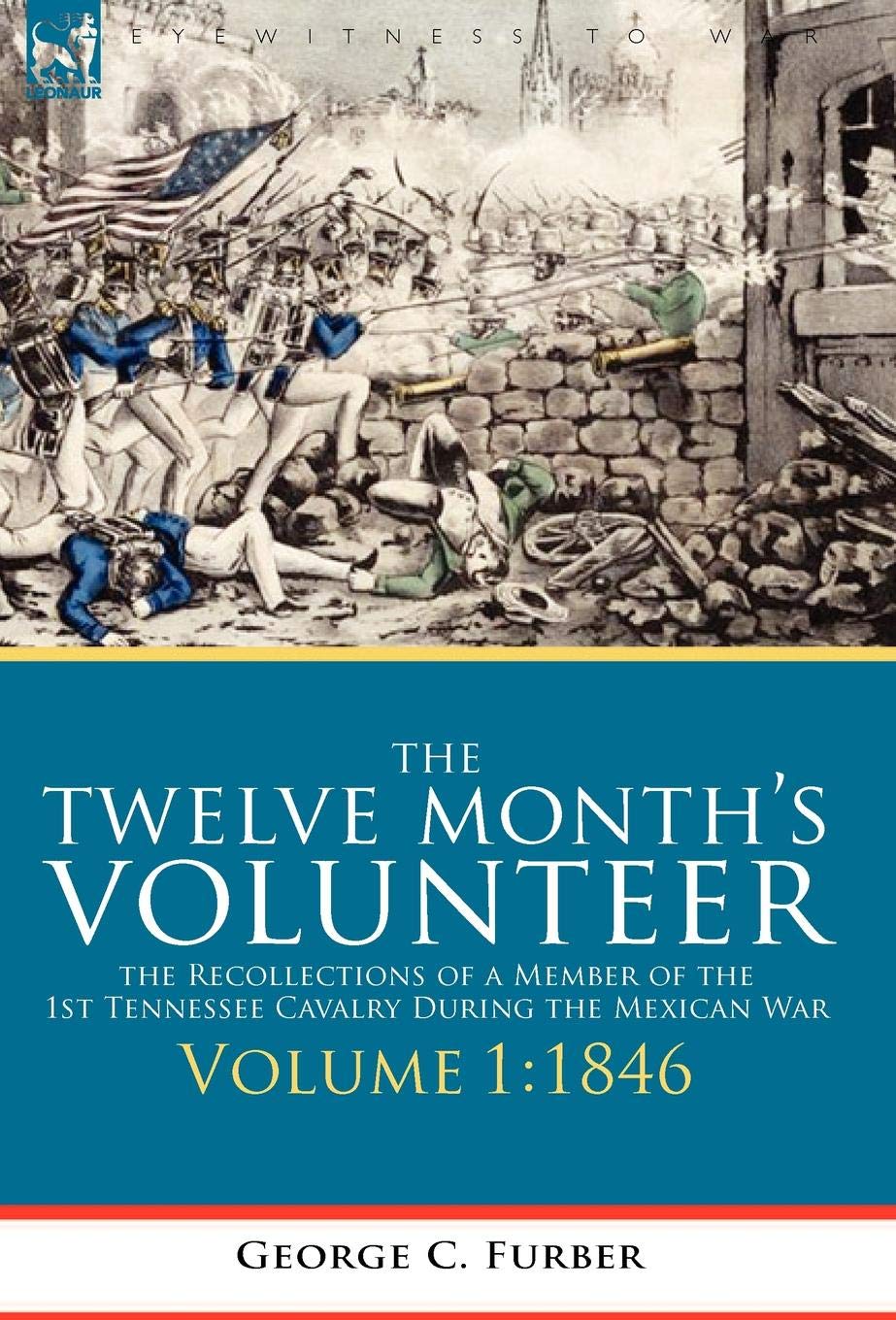 The Twelve Month's Volunteer: Recollections of 1st Tennessee Cavalry