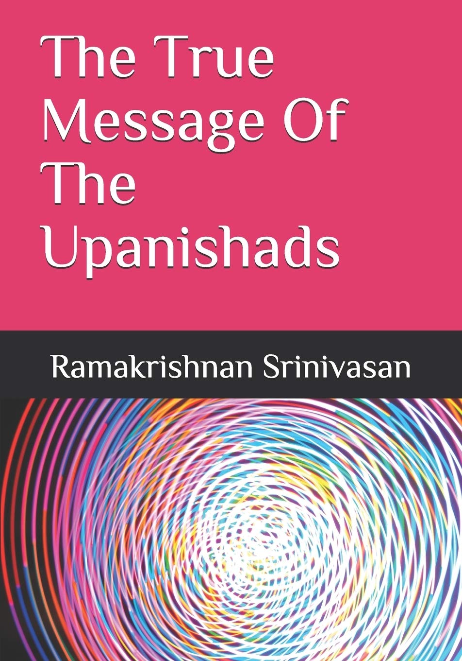 The True Message Of The Upanishads: A Profound Spiritual Guide