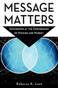 Message Matters: Succeeding at the Crossroads of Mission