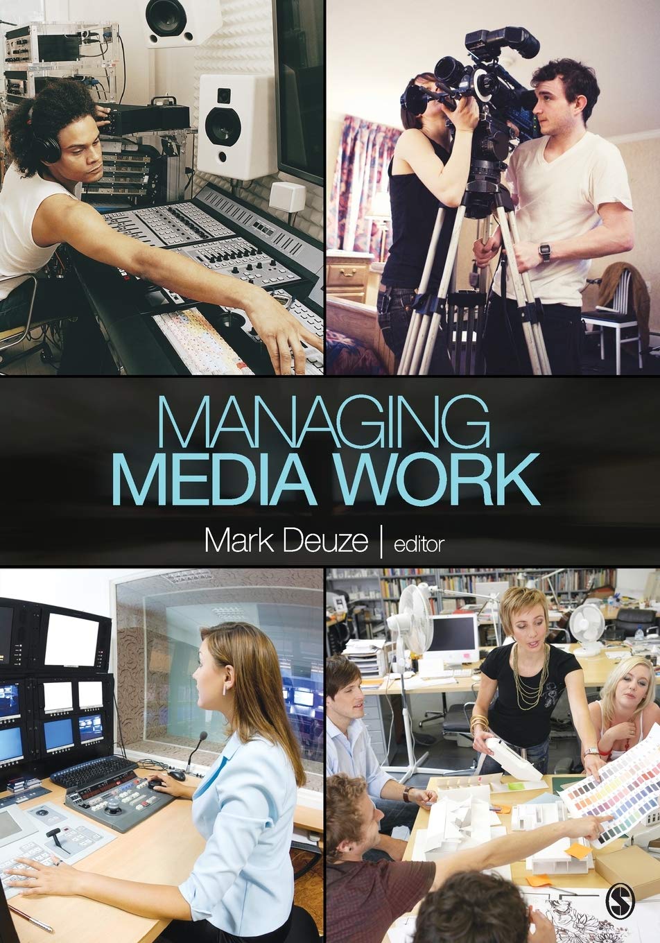 Managing Media Work: A Comprehensive Guide by Mark Deuze