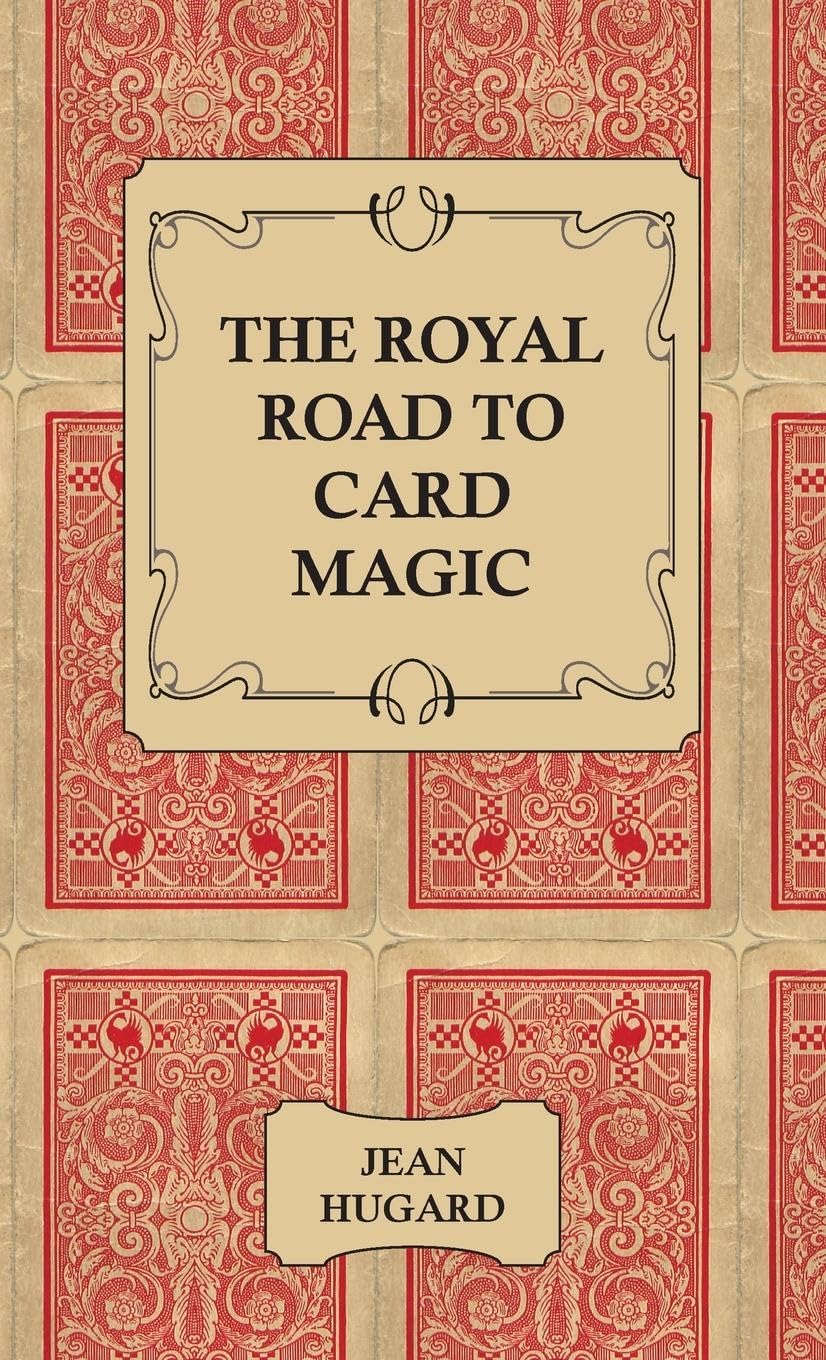 The Royal Road to Card Magic: A Comprehensive Guide for Enthusiasts