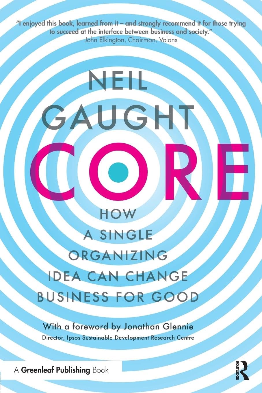 Core: How A Single Organizing Idea Can Transform Business Success
