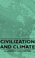 Civilization and Climate - Classic Study of Environment and Society