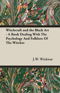 Witchcraft and the Black Art - A Scholarly of Witchcraft Studies