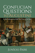 Confucian Questions to Augustine: Is My Cultivation of Self Your Care