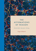 The Affirmations of Reason: On Karl Barths Speculative Theology