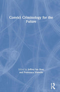 Convict Criminology for the Future by Ross and Vianello