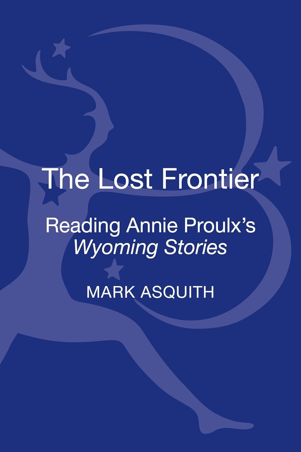 Lost Frontier: Reading Annie Proulx's Wyoming Stories Review