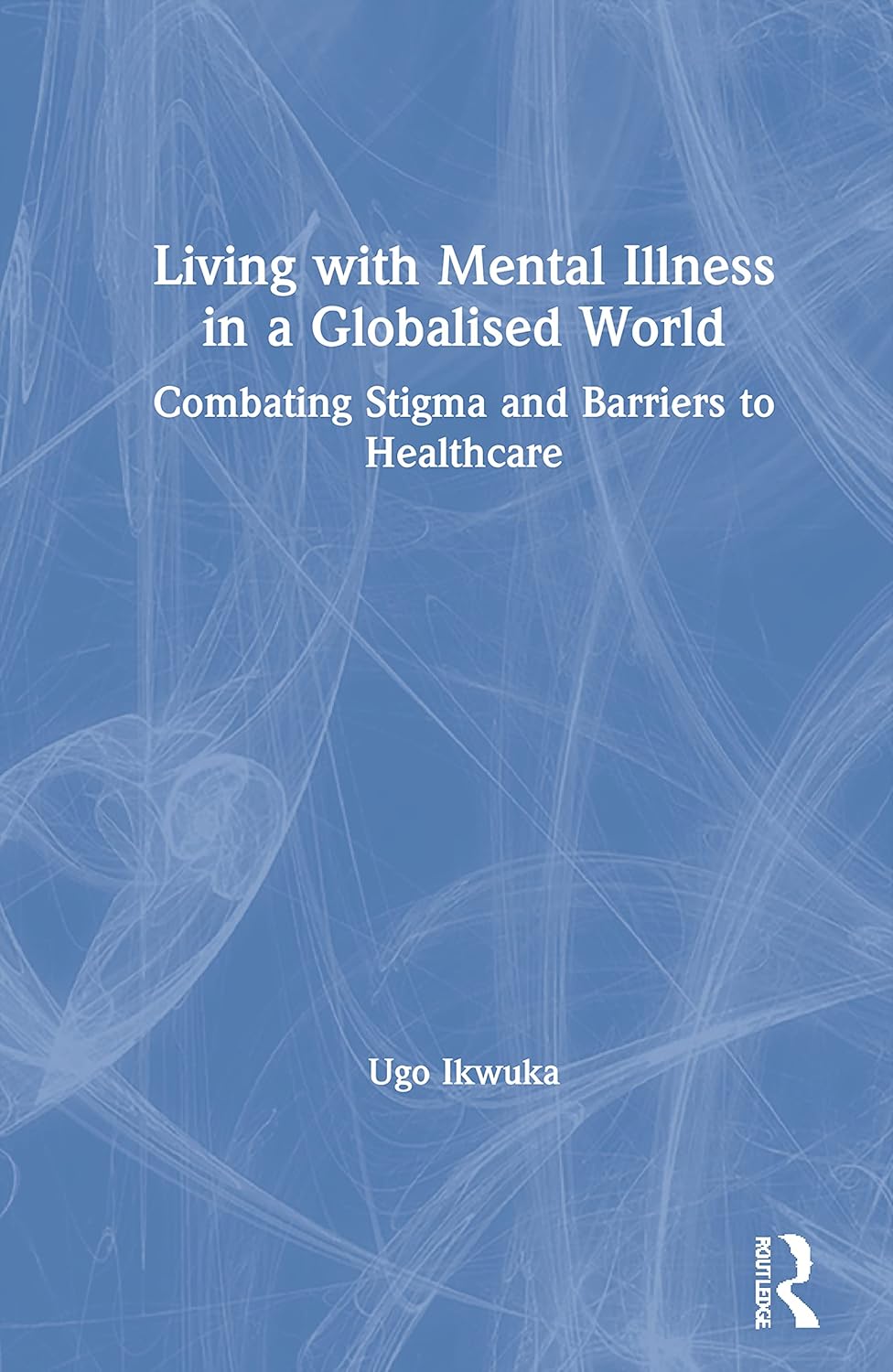 Living with Mental Illness in a Globalised World: A Deep Dive