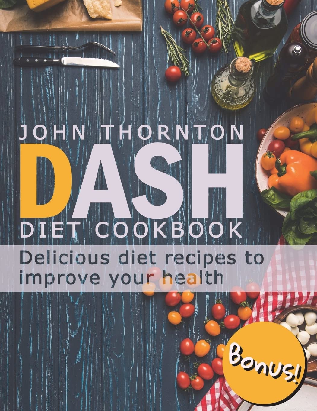 DASH Diet Cookbook: Delicious Recipes for Better Health
