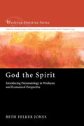 God the Spirit: Introducing Pneumatology in Wesleyan and Ecumenical