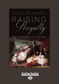 Raising Royalty: 1000 Years of Royal Parenting Insights