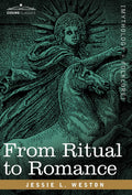 From Ritual to Romance - Landmark Study of Arthurian Origins