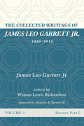 The Collected Writings of James Leo Garrett Jr., Volume One: Baptists